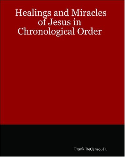 Cover for Frank Decenso Jr. · The Healings and Miracles of Jesus in Chronological Order (Pocketbok) (2007)