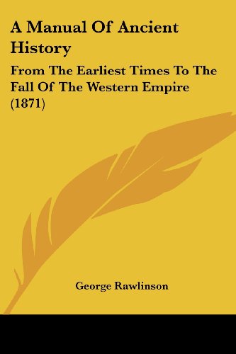 Cover for George Rawlinson · A Manual of Ancient History: from the Earliest Times to the Fall of the Western Empire (1871) (Paperback Book) (2008)