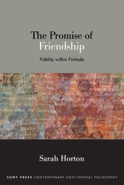 Cover for Sarah Horton · The Promise of Friendship: Fidelity within Finitude - SUNY series in Contemporary Continental Philosophy (Hardcover Book) (2023)