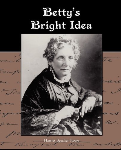 Cover for Harriet Beecher Stowe · Betty S Bright Idea (Pocketbok) (2010)