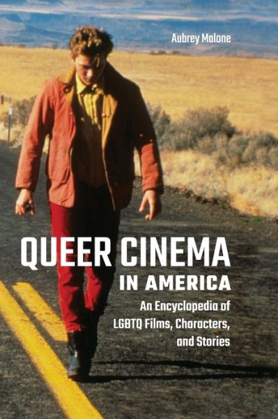 Cover for Aubrey Malone · Queer Cinema in America: An Encyclopedia of LGBTQ Films, Characters, and Stories (Gebundenes Buch) (2019)