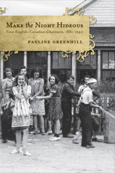 Cover for Pauline Greenhill · Make the Night Hideous: Four English-Canadian Charivaris, 1881-1940 - Canadian Social History Series (Pocketbok) (2010)