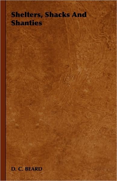 Cover for C Beard D C Beard · Shelters, Shacks and Shanties (Hardcover Book) (2008)