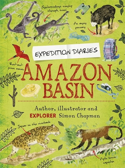 Expedition Diaries: Amazon Basin - Expedition Diaries - Simon Chapman - Livros - Hachette Children's Group - 9781445156156 - 22 de outubro de 2020