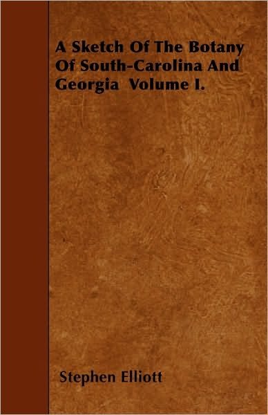 Cover for Stephen Elliott · A Sketch of the Botany of South-carolina and Georgia Volume I. (Paperback Book) (2010)