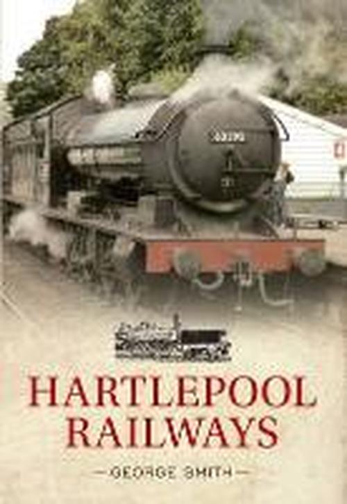 Cover for George Smith · Hartlepool Railways (Paperback Book) [UK edition] (2013)