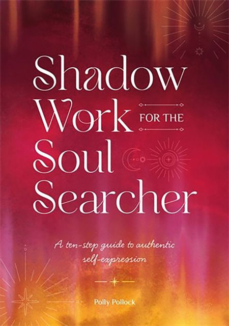 Cover for Polly Pollock · Shadow Work for the Soul Searcher: A Ten-Step Guide to Authentic Self-Expression (Paperback Book) (2025)