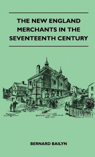 The New England Merchants in the Seventeenth Century - Bernard Bailyn - Kirjat - Porter Press - 9781446513156 - tiistai 16. marraskuuta 2010