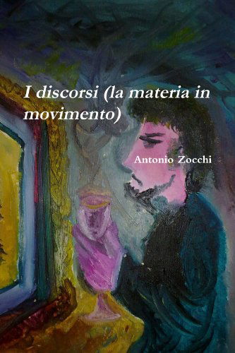 Cover for Antonio Zocchi · I Discorsi (La Materia in Movimento) (Italian Edition) (Paperback Book) [Italian edition] (2011)