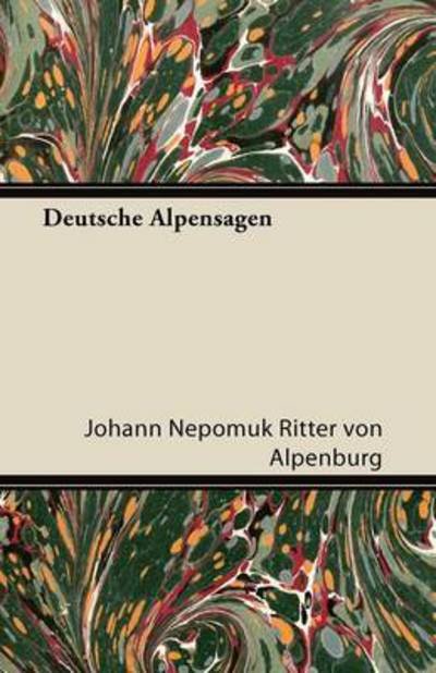 Cover for Johann Nepomuk Ritter Von Alpenburg · Deutsche Alpensagen (Taschenbuch) (2011)
