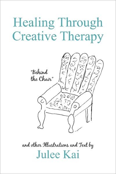 Cover for Julee Kai · Healing Through Creative Therapy: Illustrations and Text from a Survivor (Taschenbuch) (2011)