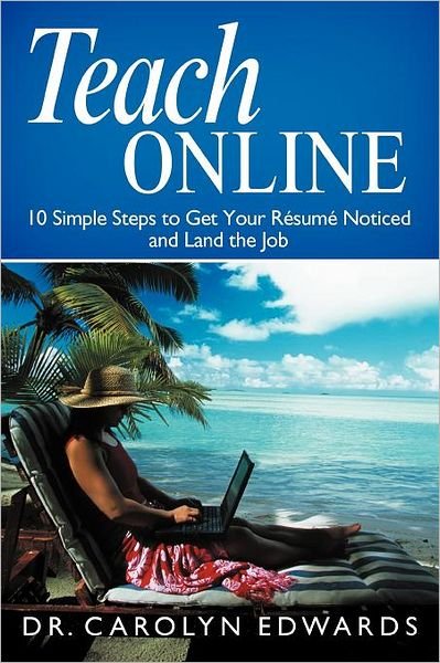Cover for Carolyn Edwards · Teach Online: 10 Simple Steps to Get Your R Sum Noticed and Land the Job (Paperback Bog) (2012)