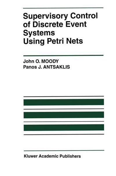 Supervisory Control of Discrete Event Systems Using Petri Nets - The International Series on Discrete Event Dynamic Systems - John O. Moody - Bøger - Springer-Verlag New York Inc. - 9781461376156 - 12. oktober 2012