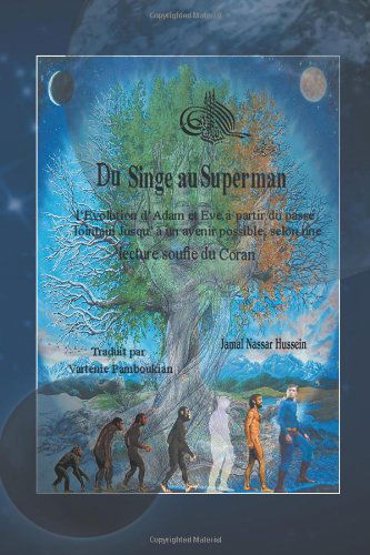 Cover for Jamal Nassar Hussein · Du Singe Au Superman: L'evolution D'adam et Eve, À Partir Du Passé Lointain Jusqu'à Un Avenir Possible, Selon Une Lecture Soufie Du Coran (Paperback Book) [French edition] (2011)