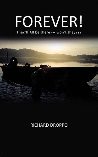 Forever!: They'll All Be There --- Won't They - Richard Droppo - Bücher - Authorhouse - 9781467035156 - 19. Oktober 2011
