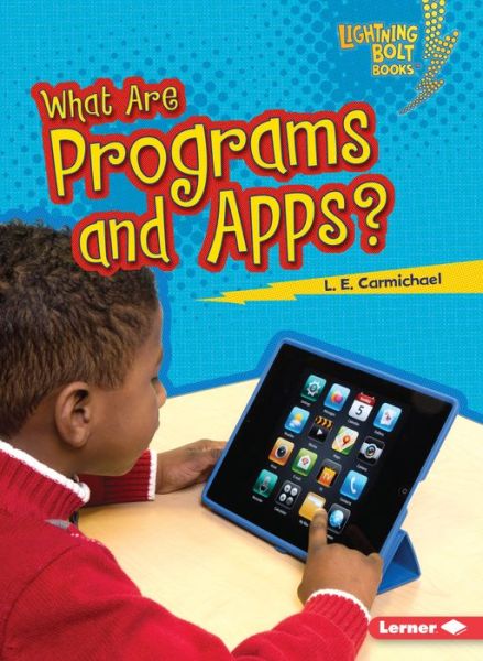 Cover for L. E. Carmichael · What Are Programs and Apps? - Lightning Bolt Books — Our Digital World (Paperback Book) (2015)