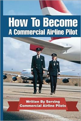 Cover for Jason Cohen · How to Become a Commercial Airline Pilot: Written by Serving Commercial Airline Pilots (Paperback Book) (2011)