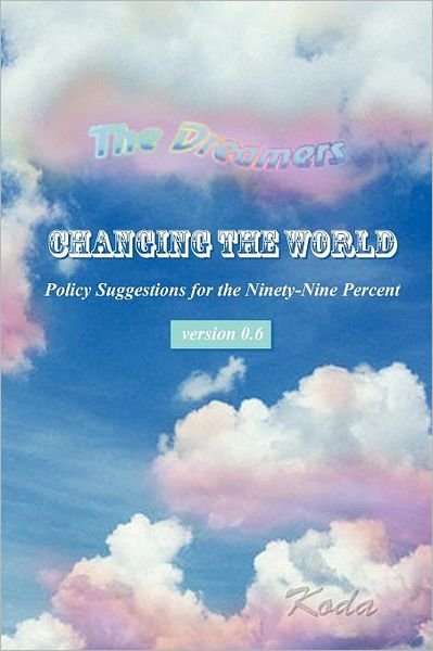 Cover for Koda · Changing the World: Policy Suggestions for the Ninety-nine Percent (Paperback Book) (2012)