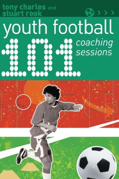 Cover for Tony Charles · 101 Youth Football Coaching Sessions - 101 Drills (Taschenbuch) (2019)