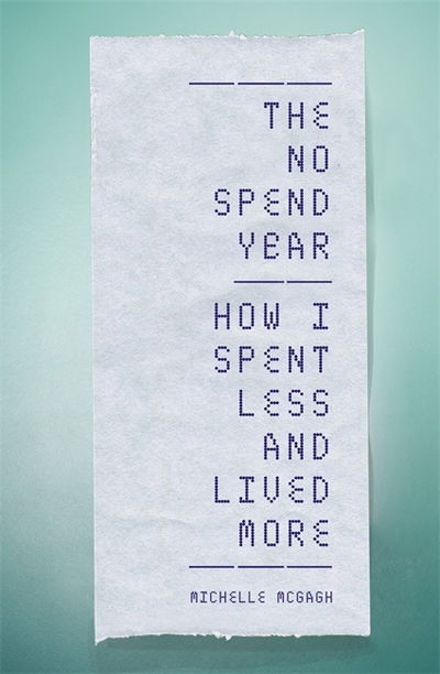 Cover for Michelle McGagh · The No Spend Year: How you can spend less and live more (Paperback Book) (2018)