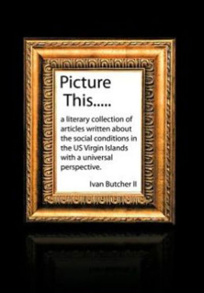 Cover for Ivan Butcher II · Picture This..... (Hardcover Book) (2012)