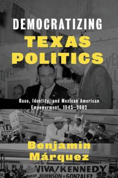 Cover for Benjamin Marquez · Democratizing Texas Politics: Race, Identity, and Mexican American Empowerment, 1945-2002 (Paperback Book) (2014)
