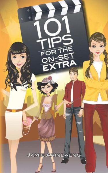 Cover for Jamie Arindaeng · 101 Tips for the on Set Extra: a Roadmap for the Background Artist (Paperback Book) (2012)