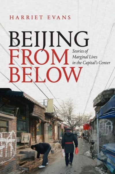 Cover for Harriet Evans · Beijing from Below: Stories of Marginal Lives in the Capital's Center (Paperback Book) (2020)