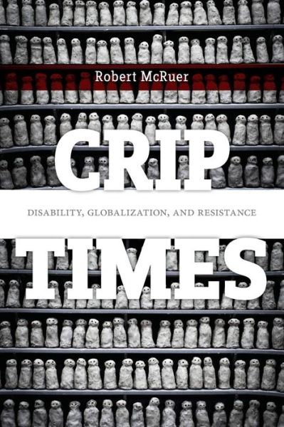 Cover for Robert McRuer · Crip Times: Disability, Globalization, and Resistance - Crip (Taschenbuch) (2018)