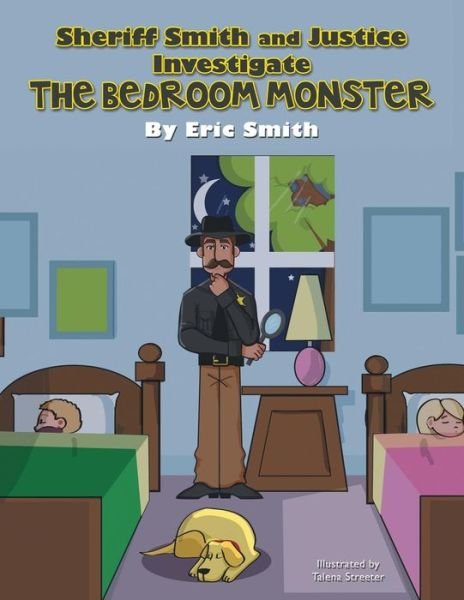 Sheriff Smith and Justice Investigates the Bedroom Monster - Eric Smith - Books - Archway - 9781480805156 - January 23, 2014