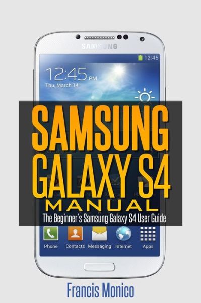 Cover for Francis Monico · Samsung Galaxy S4 Manual: the Beginner's Samsung Galaxy S4 User Guide (Paperback Book) (2013)