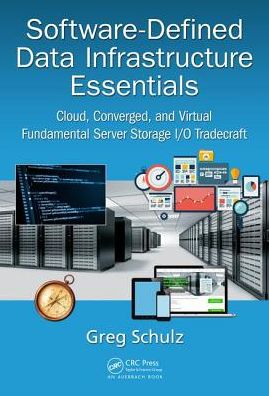 Cover for Schulz, Greg (StorageIO Group, Stillwater, Minnesota, USA) · Software-Defined Data Infrastructure Essentials: Cloud, Converged, and Virtual Fundamental Server Storage I/O Tradecraft (Hardcover Book) (2017)