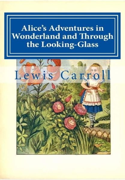 Alice's Adventures in Wonderland and Through the Looking-Glass - Lewis Carroll - Libros - Createspace Independent Publishing Platf - 9781499124156 - 11 de abril de 2014