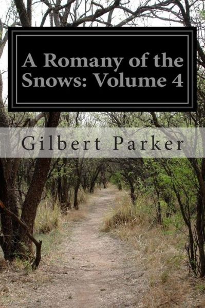 Cover for Gilbert Parker · A Romany of the Snows: Volume 4 (Paperback Book) (2014)