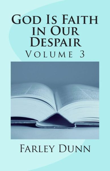 Cover for Farley L Dunn · God is Faith in Our Despair Vol 3: Volume 3 (Paperback Book) (2014)