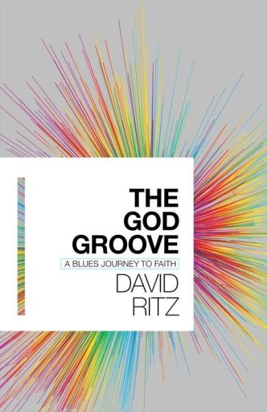 Cover for David Ritz · The God Groove: A Blues Journey to Faith (Innbunden bok) (2019)