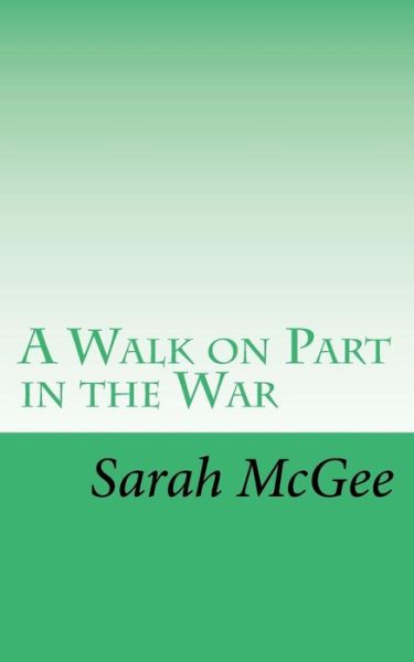 Cover for Sarah Mcgee · A Walk on Part in the War (Paperback Book) (2014)