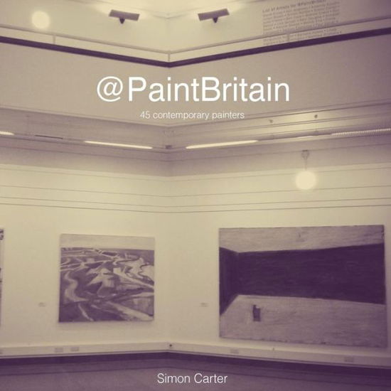 @paintbritain: 45 Contemporary Painters - Simon Carter - Książki - Createspace - 9781503342156 - 3 grudnia 2014