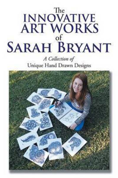 Cover for Sarah Bryant · The Innovative Art Works of Sarah Bryant: a Collection of Unique Hand Drawn Designs (Paperback Book) (2015)