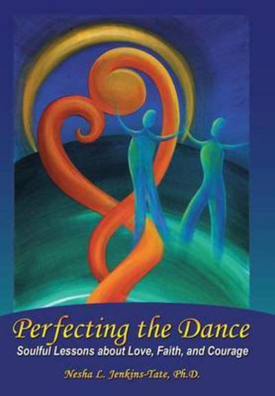 Ph D Nesha L Jenkins-tate · Perfecting the Dance: Soulful Lessons About Love, Faith, and Courage (Inbunden Bok) (2015)