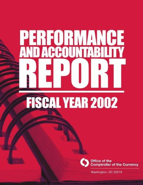 Cover for Comptroller of the Currency Administrator of National Banks · Performance and Accountability Report Fsical Year 2002 (Paperback Book) (2015)