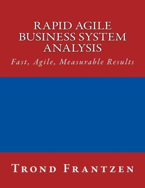 Cover for Trond Frantzen · Rapid Agile Business System Analysis: Fast, Agile, Measurable Results (Paperback Bog) (2015)