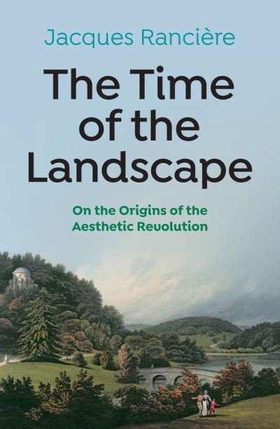 The Time of the Landscape: On the Origins of the Aesthetic Revolution - Jacques Ranciere - Livros - John Wiley and Sons Ltd - 9781509548156 - 4 de novembro de 2022
