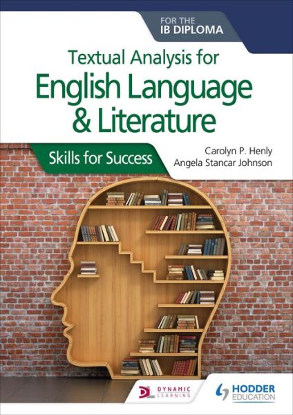 Textual analysis for English Language and Literature for the IB Diploma: Skills for Success - Carolyn P. Henly - Books - Hachette Learning - 9781510467156 - July 26, 2019