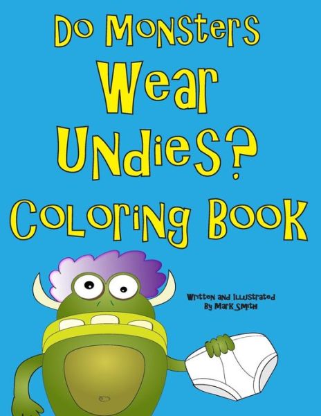 Cover for Mark Smith · Do Monsters Wear Undies Coloring Book: a Rhyming Children's Coloring Book (Paperback Book) (2015)