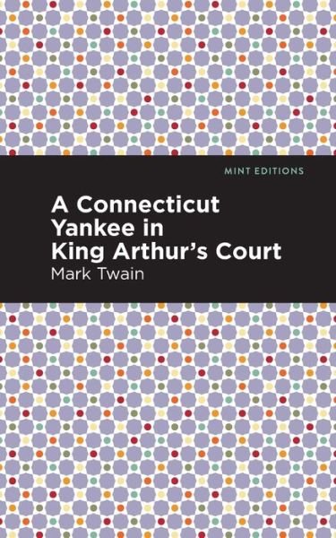Cover for Mark Twain · A Connecticut Yankee in King Arthur's Court - Mint Editions (Paperback Bog) (2021)