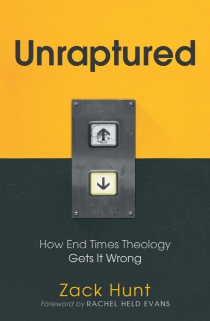 Cover for Zack Hunt · Unraptured : How End Times Theology Gets It Wrong (Paperback Book) (2019)