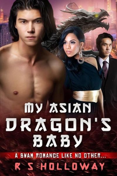 My Asian Dragon's Baby - R S Holloway - Books - Createspace - 9781514188156 - June 2, 2015