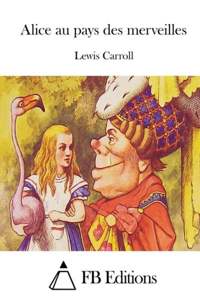 Alice Au Pays Des Merveilles - Lewis Carroll - Books - Createspace - 9781514229156 - June 4, 2015