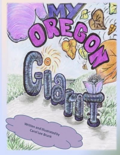 My Oregon Giant - Carol Lee Brunk - Books - Createspace Independent Publishing Platf - 9781515037156 - July 12, 2015